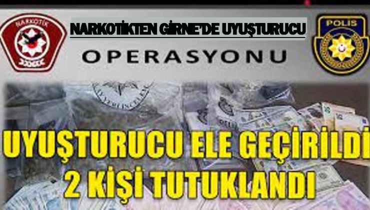 Narkotik ekipleri Girne’de gerçekleştirdikleri ”Uyuşturucu Operasyonu” sonrasında 2 zanlıyı tutukladı