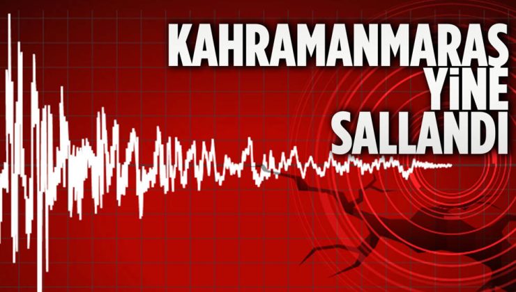 Kahramanmaraş’ta korkutan deprem!