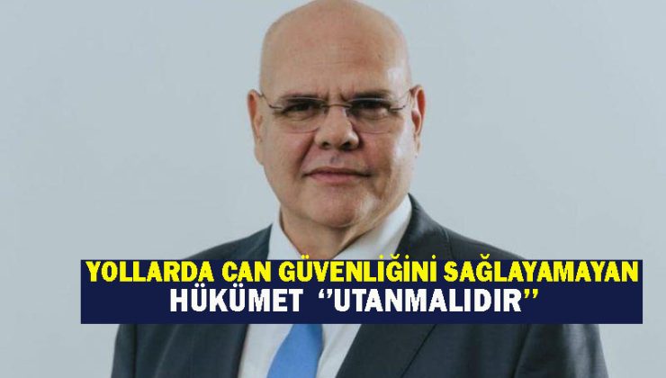 Özkunt “Yollarda insanımızın can güvenliğini sağlayamayan hükümet utanmalıdır”