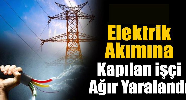 Alçıpan dekorasyon atölyesinde elektrik akımına kapılarak yaralandı !..