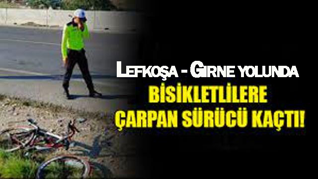 Lefkoşa – Girne Anayolunda iki bisikletliye çarpıp yaralayan sürücü olay yerinden kaçtı