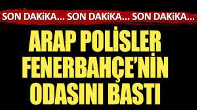 Arap polisler Fenerbahçe’nin odasını bastı