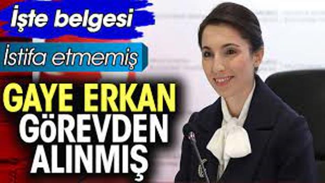 Gaye Erkan görevden alınmış. İşte belgesi. İstifa etmemiş