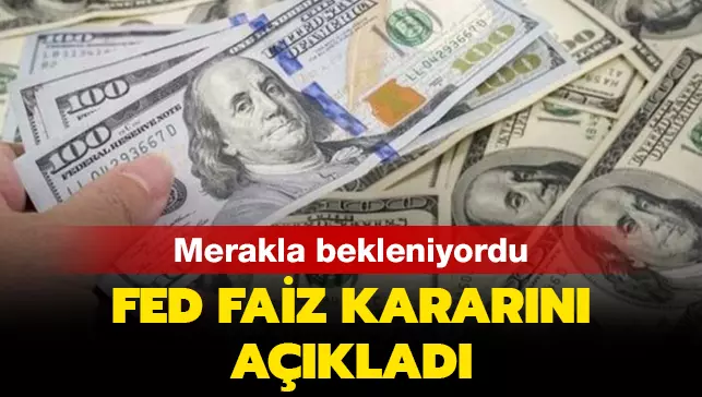 Son dakika… Fed faiz kararını açıkladı