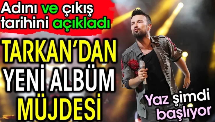 Tarkan’dan yeni albüm müjdesi! Adını ve çıkış tarihini açıkladı