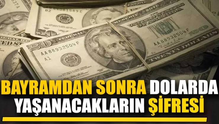 Bayramdan sonra dolarda yaşanacakların şifresi