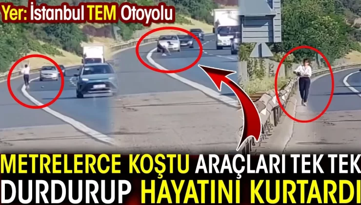Yer: İstanbul TEM Otoyolu! Metrelerce koştu araçları tek tek durdurup hayatını kurtardı