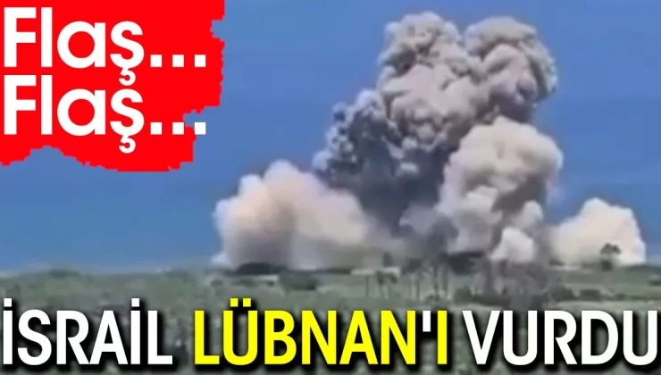 Flaş… Flaş… İsrail Lübnan’ı vurdu