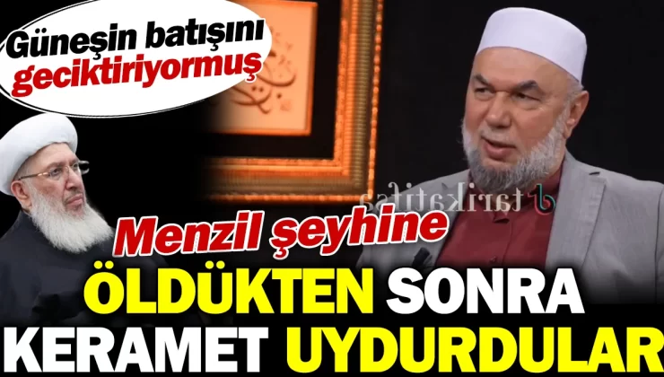 Menzil şeyhine öldükten sonra keramet uydurdular. Güneşin batışını geciktiriyormuş