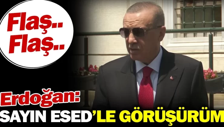 Erdoğan: Sayın Esed’le görüşürüm