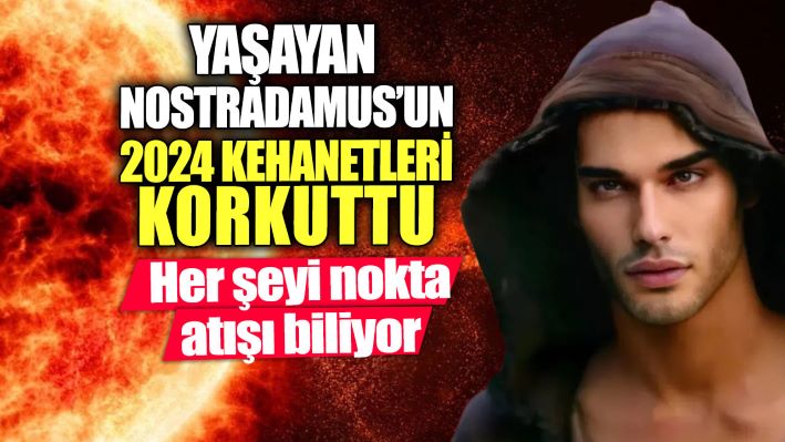 Yaşayan Nostradamus’un 2024 kehanetleri korkuttu. Her şeyi nokta atışı biliyor