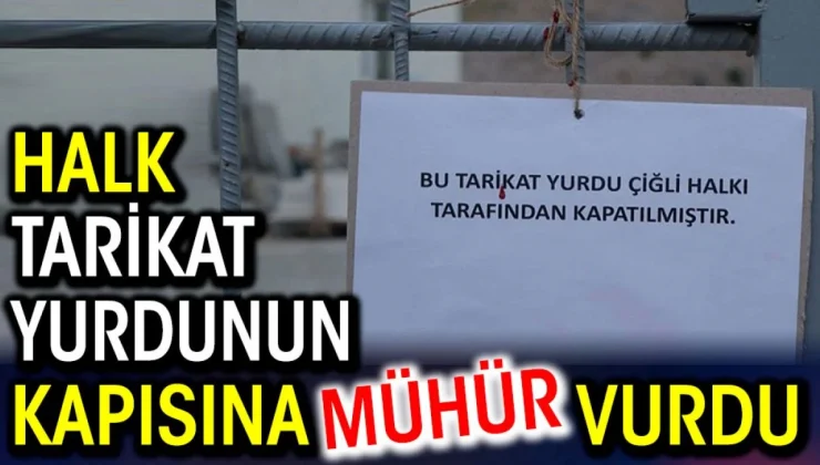 Halk tarikat yurdunun kapısına mühür vurdu