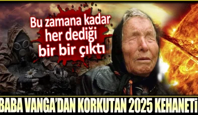 Baba Vanga’dan korkutan 2025 kehaneti