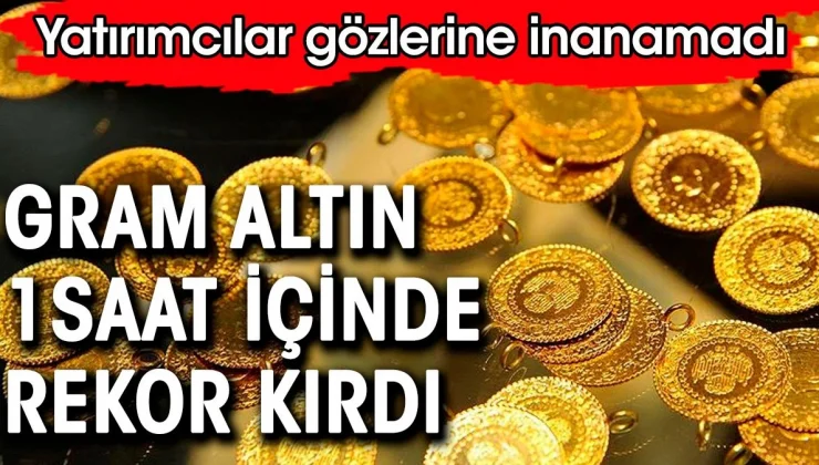 Gram altın bir saat içinde rekor kırdı. Yatırımcılar gözlerine inanamadı