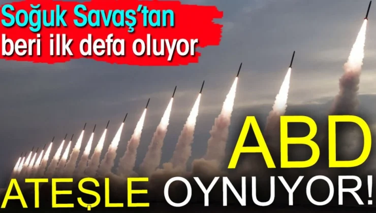 ABD ateşle oynuyor. Soğuk Savaş’tan beri ilk defa oluyor