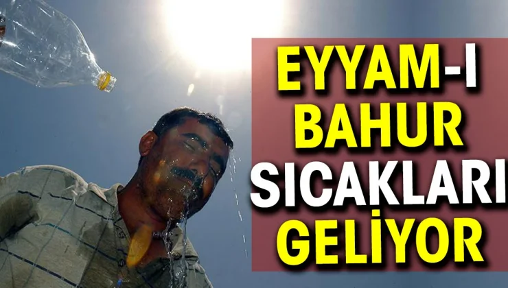 Eyyam-ı Bahur sıcakları geliyor