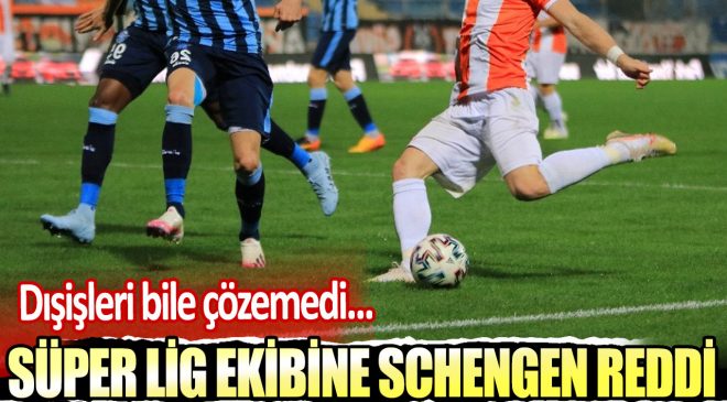 Süper Lig ekibi Adana Demirspor’a Schengen reddi. Hazırlık kampı iptal oldu