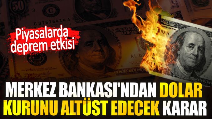 Merkez Bankası’ndan dolar kurunu altüst edecek karar! Piyasalarda deprem etkisi