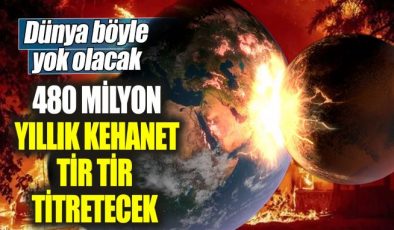 480 milyon yıllık kehanet tir tir titretecek. Dünya böyle yok olacak