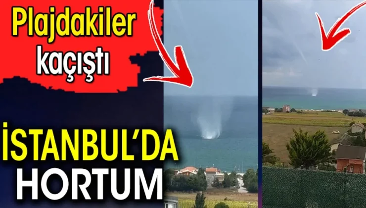 İstanbul’da hortum. Plajdakiler kaçıştılar