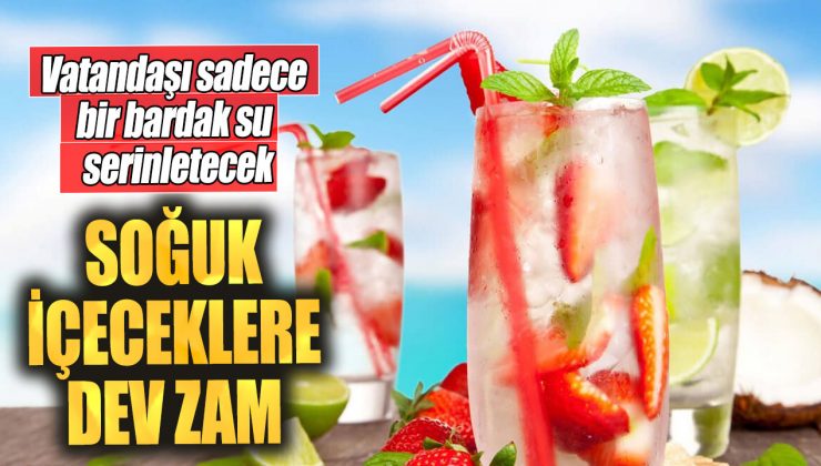 Soğuk içeceklere dev zam… Vatandaşı sadece bir bardak su serinletecek