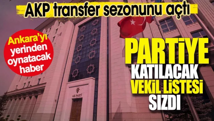 AKP transfer sezonunu açtı. Partiye katılacak vekil listesi sızdı