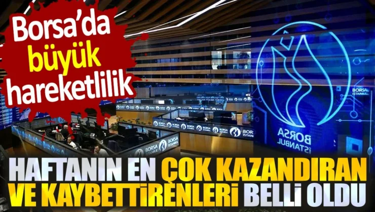 Borsa’da büyük hareketlilik. Haftanın en çok kazandıran ve kaybettirenleri belli oldu