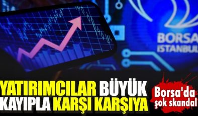 Borsa’da şok skandal. Yatırımcılar büyük kayıpla karşı karşıya