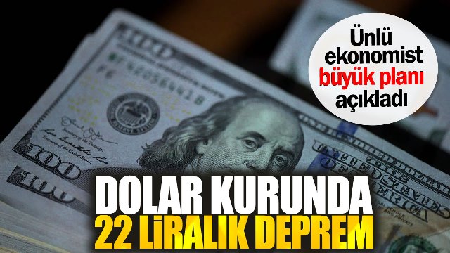 Dolar kurunda 22 liralık deprem. Ünlü ekonomist büyük planı açıkladı