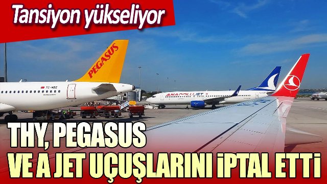 THY, Pegasus ve A Jet uçuşlarını iptal etti