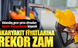 Akaryakıt fiyatlarına rekor zam