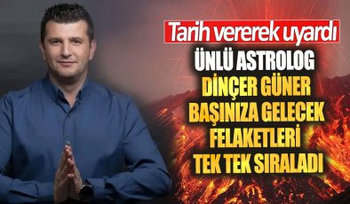 Ünlü astrolog Dinçer Güner başınıza gelecek felaketleri tek tek sıraladı! Tarih vererek uyardı