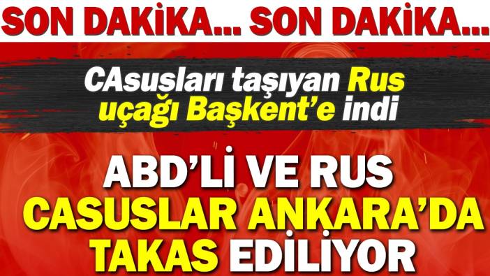 Son dakika… ABD’li ve Rus casuslar Ankara’da takas ediliyor.