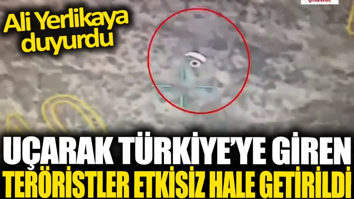 Uçarak Türkiye’ye giren teröristler etkisiz hale getirildi: Ali Yerlikaya duyurdu