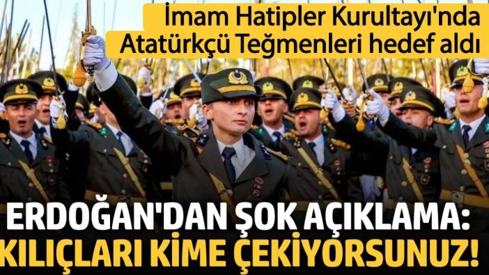 Erdoğan’dan şok açıklama: Kılıçları kime çekiyorsunuz