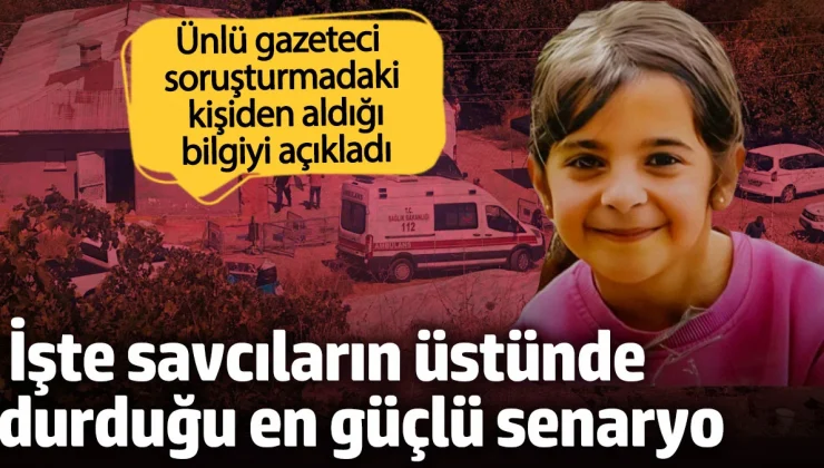 Narin soruşturmasındaki kişiden flaş iddia! İşte savcıların üstünde durduğu en güçlü senaryo