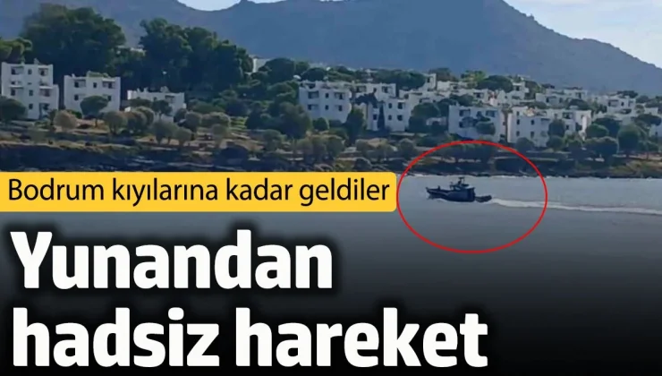 Yunan botu Bodrum kıyılarına kadar gelerek sınır ihlali yapma cüreti göstertti