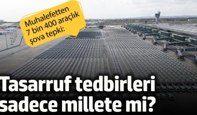 Muhalefetten 7 bin 400 araçlık şova tepki. Tasarruf tedbirleri sadece millete mi?