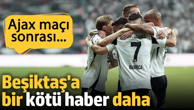 Beşiktaş’a bir kötü haber daha