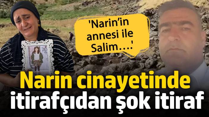 Narin cinayetinde itirafçıdan şok itiraf, İtirafçı, Narin’i kimin öldürdüğünü söyledi. ‘Narin’in annesi ile Salim….’