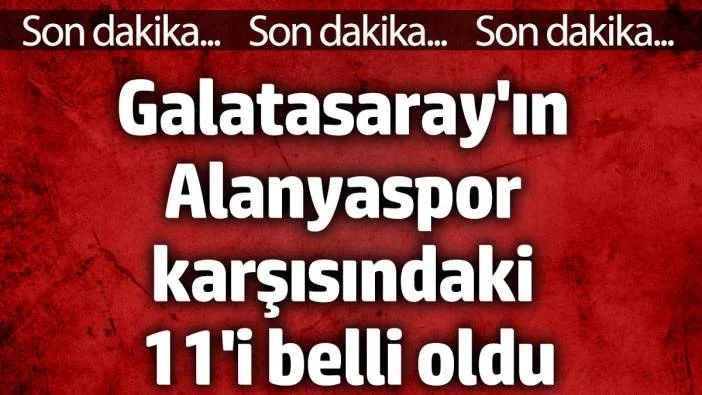 Galatasaray ile Alanyaspor karşı karşıya geliyor. Galatasarayın, Alanyaspor karşısındaki 11’i belli oldu