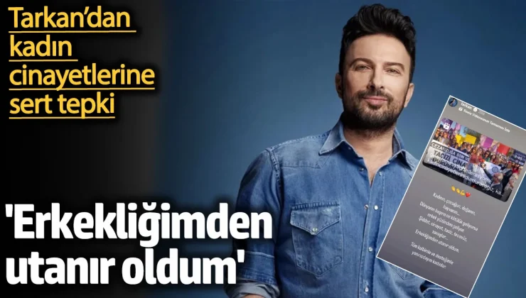 Tarkan’dan kadın cinayetlerine sert tepki! ‘Erkekliğimden utanır oldum’