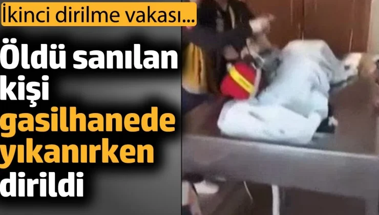 İkinci dirilme vakası yaşandı. Öldü sanılan bir kişi gasilhanede yıkanırken dirildi