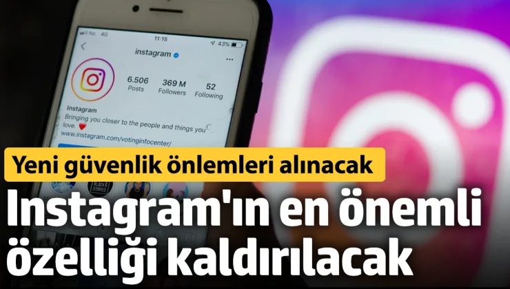 Instagram’ın en önemli özelliği kaldırılacak! Yeni güvenlik önlemleri alınacak