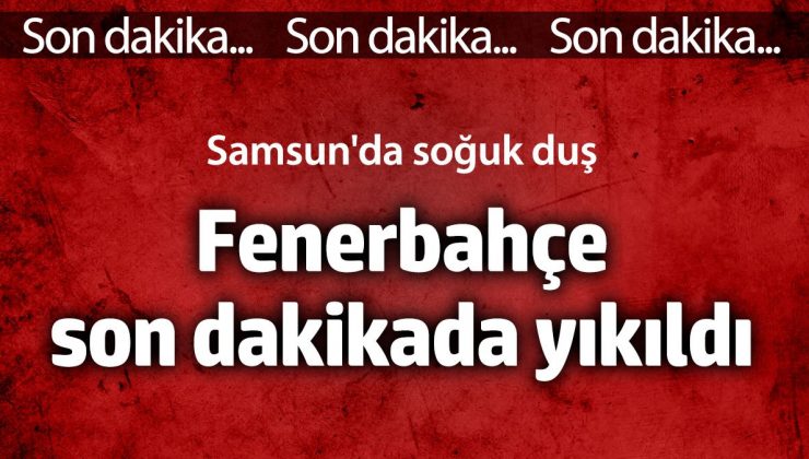 Samsunspor Fenerbahçe karşısında son dakikalarda beraberliği yakaladı