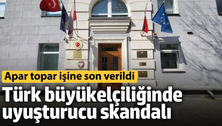 Türk büyükelçiliğinde uyuşturucu skandalı! Apar topar işine son verildi