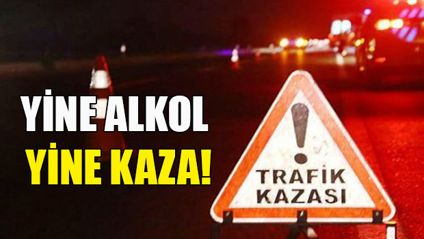 Ülkede meydana gelen 3 ayrı trafik kazasında sürücülerin 2’si alkollü çıktı