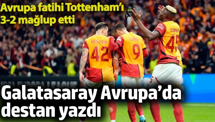 Galatasaray Avrupa’da destan yazdı. Avrupa fatihi Tottenham’ı 3-2 mağlup etti