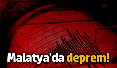 AFAD duyurdu! Malatya’da korkutan deprem