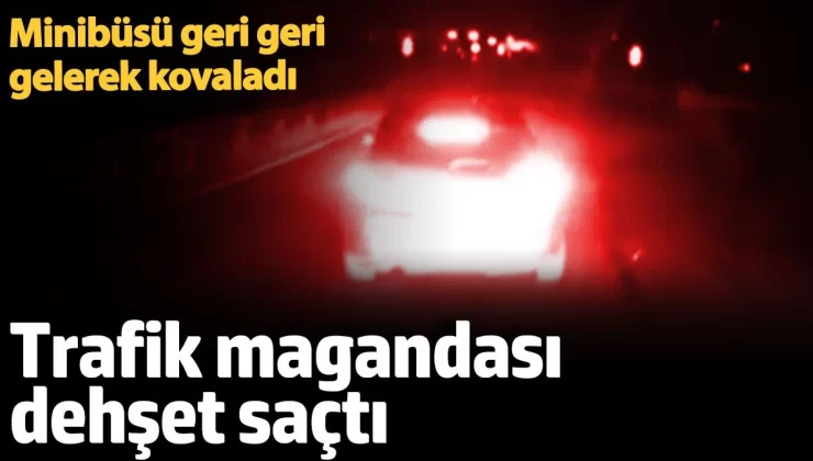 Trafik magandası dehşet saçtı! Minibüsü geri geri gelerek kovaladı